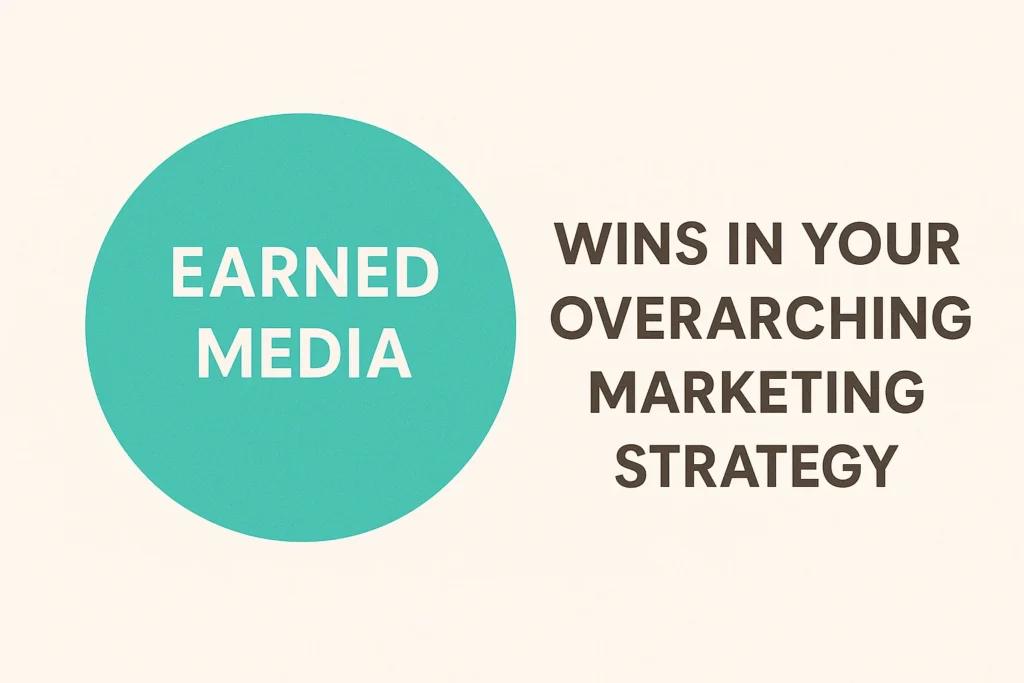 Why Earned Media Wins in Your Overarching Marketing Strategy
