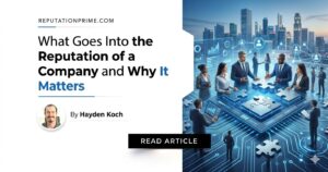 what goes into the reputation of a company and why it matters